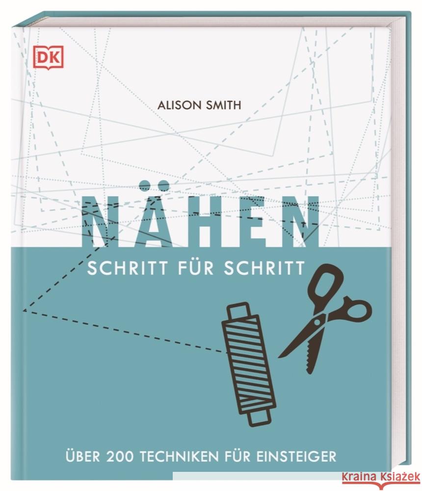 Nähen Schritt für Schritt : Über 200 Techniken für Einsteiger Smith, Alison 9783831039555