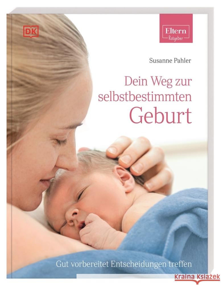 Dein Weg zur selbstbestimmten Geburt Pahler, Susanne 9783831040629 Dorling Kindersley