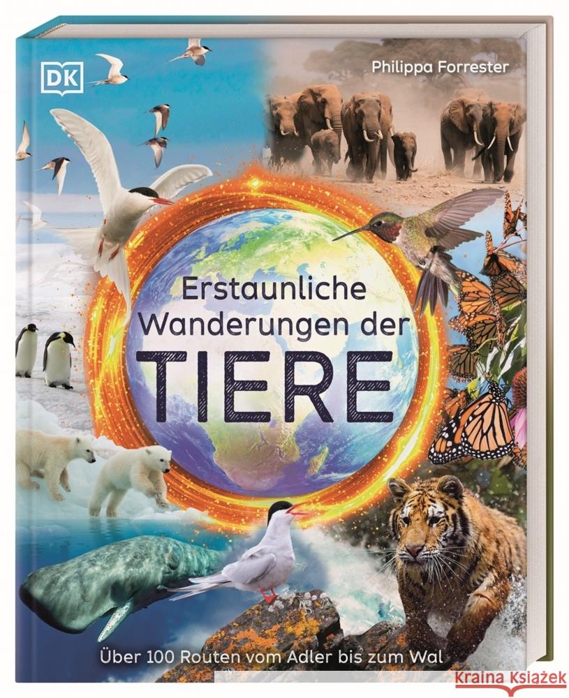 Erstaunliche Wanderungen der Tiere Forrester, Philippa 9783831047468 Dorling Kindersley Verlag