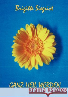 Ganz heil werden Brigitte Siegrist 9783831100019