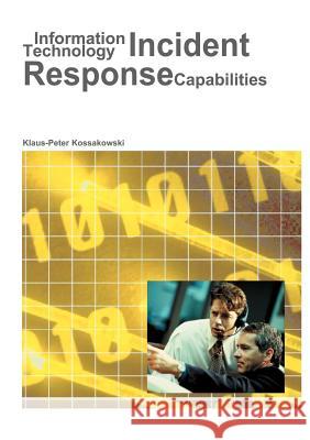 Information Technology Incident Response Capabilities Klaus-Peter Kossakowski 9783831100590 Books on Demand