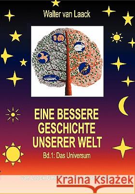 Eine bessere Geschichte unserer Welt - Band 1: Das Universum Van Laack, Walter 9783831103454 Books on Demand
