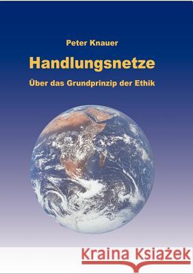 Handlungsnetze: Über das Grundprinzip der Ethik Knauer, Peter 9783831105137