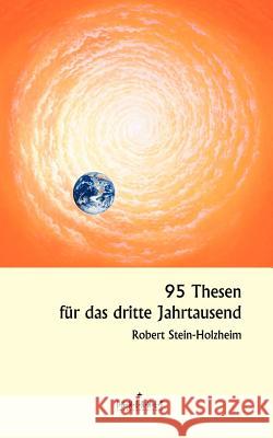 95 Thesen für das dritte Jahrtausend Robert Stein-Holzheim 9783831105694