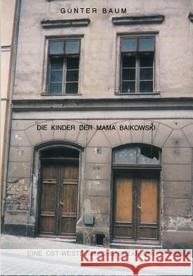 Die Kinder der Mama Baikowski: Eine Ost-Westdeutsche Erzählung Günter Baum 9783831106813 Books on Demand
