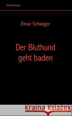Der Bluthund geht baden Elmar Schwager 9783831107209 Books on Demand