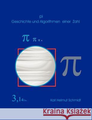 pi Geschichte und Algorithmen einer Zahl Karl Helmut Schmidt 9783831108091 Books on Demand