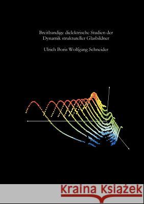 Breitbandige dielektrische Studien der Dynamik struktureller Glasbildner Ulrich Boris Wolfgang Schneider 9783831109210 Books on Demand