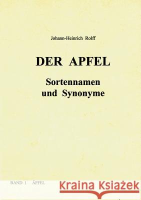 Der Apfel - Sortennamen und Synonyme Johann-Heinrich Rolff 9783831109562