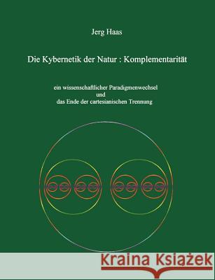 Kybernetik der Natur: Komplementarität Haas, Jerg 9783831110193 Books on Demand
