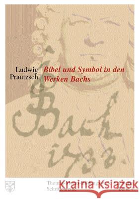 Bibel und Symbol in den Werken Bachs: Thomas-Morus-Bildungswerk Schwerin - Schriftenreihe Band 4 Prautzsch, Ludwig 9783831110285 Books on Demand