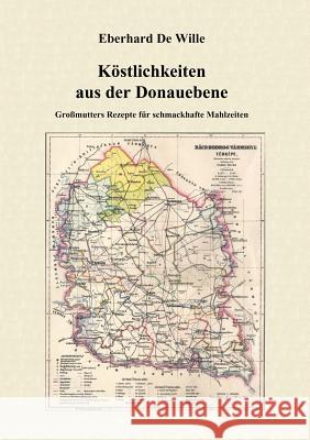 Köstlichkeiten aus der Donauebene Eberhard De Wille 9783831112760 Books on Demand