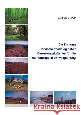 Die Eignung Landschaftsökologischer Bewertungskriterien für die raumbezogene Umweltplanung Andreas J Wulf 9783831112814