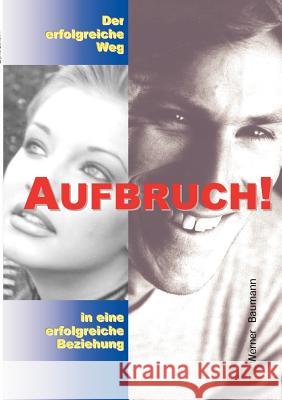 Aufbruch - der erfolgreiche Weg in eine erfolgreiche Beziehung Mag Werner Baumann 9783831114092