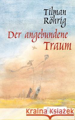 Der angebundene Traum Tilman R 9783831115310 Books on Demand