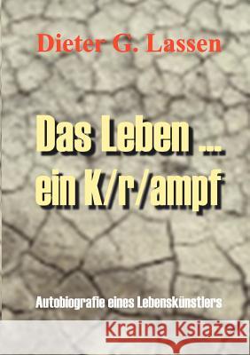 Das Leben ... Ein K/r/ampf Dieter G Lassen 9783831115570 Books on Demand