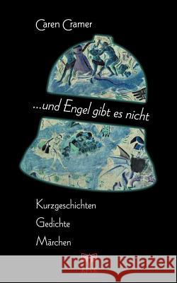 ... Und Engel gibt es nicht: Kurzgeschichten - Gedichte - Märchen Cramer, Caren 9783831117253 Books on Demand