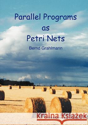 Parallel Programs as Petri Nets Bernd Grahlmann 9783831117994 Books on Demand