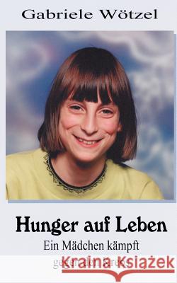 Hunger auf Leben Gabriele Wötzel 9783831118328 Books on Demand
