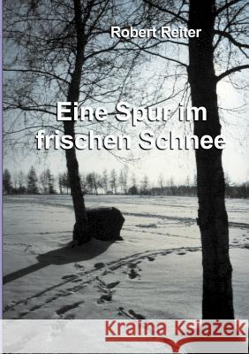 Eine Spur im frischen Schnee Robert Reiter (Professor and Chairman Department of Reproductive Medicine University of California San Diego School of M 9783831118519