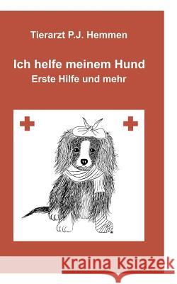 Ich helfe meinem Hund, Erste Hilfe und mehr Tierarzt Peter J Hemmen 9783831119783