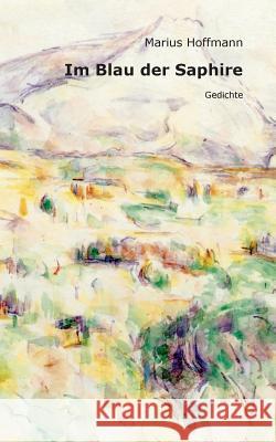 Im Blau der Saphire: Gedichte Hoffmann, Marius 9783831120406 Books on Demand