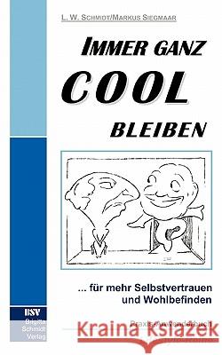 Immer ganz cool bleiben: Selbstbewusst und erfolgreich leben Schmidt, Lothar W. 9783831121281 Books on Demand