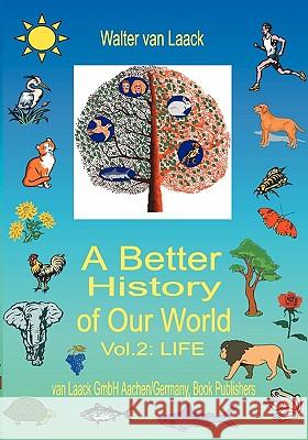 A Better History of Our World, Vol. II, LIFE Van Laack, Walter 9783831125975 Books on Demand