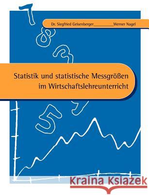 Statistik und statistische Messgrößen im Wirtschaftslehreunterricht Nagel, Werner 9783831126095