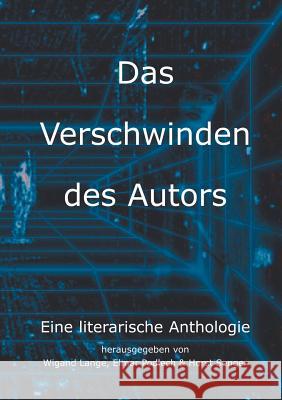 Das Verschwinden des Autors: Eine Literarische Anthololgie Horst Senger, Wigand Lange, Elmar Podlech 9783831128501 Books on Demand