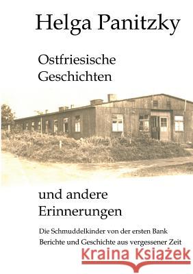 Ostfriesische Geschichten und andere Erinnerungen: Die Schmuddelkinder von der ersten Bank Helga Panitzky 9783831129577