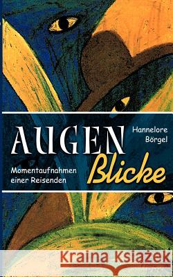 AugenBlicke: Momentaufnahmen einer Reisenden Hannelore Börgel 9783831130344 Books on Demand