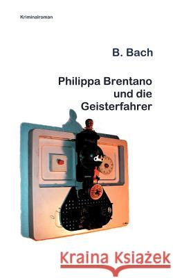 Philippa Brentano und die Geisterfahrer B. Bach 9783831131013