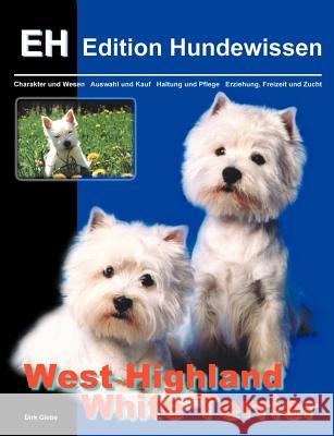 West Highland White Terrier: Charakter und Wesen, Auswahl und Kauf, Haltung und Pflege, Erziehung, Freizeit und Zucht Glebe, Dirk 9783831131457 Books on Demand