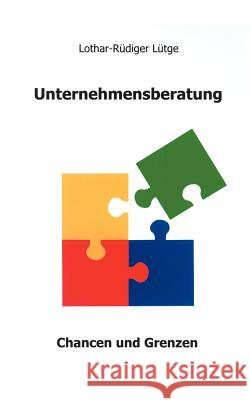 Unternehmensberatung: Chancen und Grenzen Lothar-Rüdiger Lütge 9783831131747