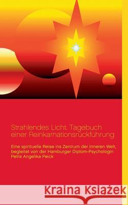 Strahlendes Licht. Tagebuch einer Reinkarnationsrückführung: Eine spirituelle Reise ins Zentrum der Inneren Welt, begleitet von der Hamburger Diplom-P Lütge, Lothar-Rüdiger 9783831132140
