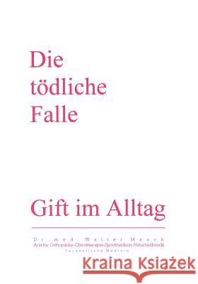 Die Tödliche Falle: Gift im Alltag Mauch, Walter 9783831132362 Books on Demand