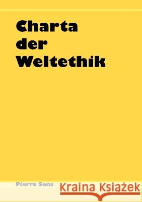 Charta der Weltethik: Ein Manifest zur internationalen Standardisierung der Ethik Pierre Sens 9783831133727 Books on Demand