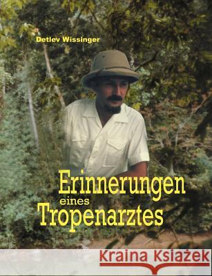 Erinnerungen eines Tropenarztes Detlev Wissinger 9783831133833
