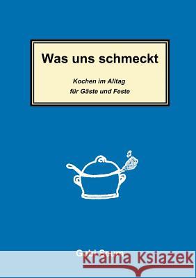 Was uns schmeckt: Kochen im Alltag für Gäste und Feste Seum, Gabi 9783831134120 Books on Demand