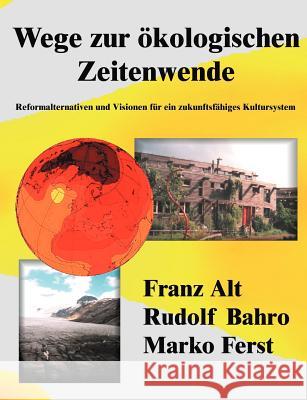Wege zur ökologischen Zeitenwende: Reformalternativen und Visionen für ein zukunftsfähiges Kultursystem Alt, Franz 9783831134199 Books on Demand