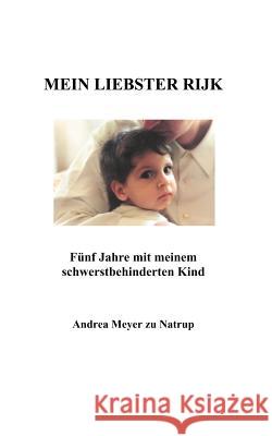 Mein liebster Rijk: Fünf Jahre mit meinem schwerstbehinderten Kind Meyer Zu Natrup, Andrea 9783831134274