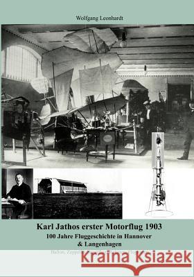 Karl Jathos erster Motorflug 1903: 100 Jahre Fluggeschichte in Hannover & Langenhagen Wolfgang Leonhardt 9783831134991 Books on Demand