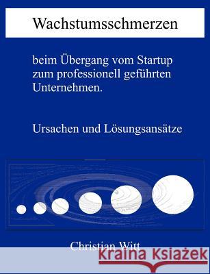 Wachstumsschmerzen beim Übergang vom Startup zum professionell geführten Unternehmen. Ursachen und Lösungsansätze Witt, Christian 9783831135462