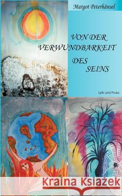 Von der Verwundbarkeit des Seins: Lyrik und Prosa Margot Peterhänsel 9783831136025