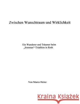 Zwischen Wunschtraum und Wirklichkeit: Ein Wanderer und Träumer beim Ironman-Triathlon in Roth Heinz, Marco 9783831136094