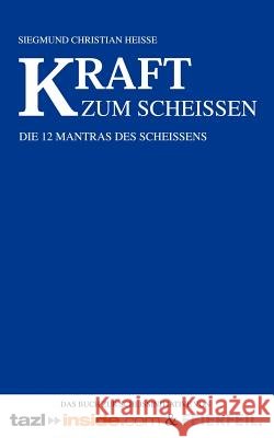 Kraft zum Scheissen: Die 12 Mantras des Scheißens Heisse, Sigmund Christian 9783831136414