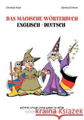 Das magische Wörterbuch Englisch - Deutsch: Nützliche Vokabeln für Harry Potter Fans Christian Koot, Samira El-Komi 9783831138425 Books on Demand