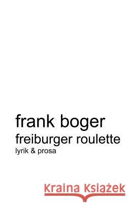 Freiburger Roulette: Lyrik & Prosa Boger, Frank 9783831139125