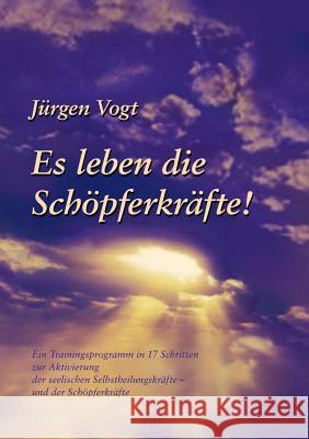 Es leben die Schöpferkräfte: Ein Trainingsprogramm in 17 Schritten Vogt, Jürgen 9783831139828